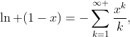 \ln (1-x)=-\sum\limits_{k=1}^{\infty }{\frac{x^{k}}{k}},
