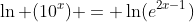 \ln (10^x) = \ln(e^{2x-1})
