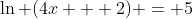 \ln (4x + 2) = 5