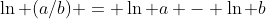 \ln (a/b) = \ln a - \ln b
