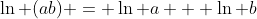 \ln (ab) = \ln a + \ln b