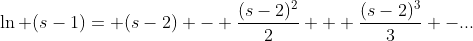 \ln (s-1)= (s-2) - \frac{(s-2)^{2}}{2} + \frac{(s-2)^{3}}{3} -...