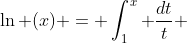 \ln (x) = \int_1^x {\frac{{dt}}{t}} 