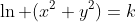 \ln (x^2+y^2)=k