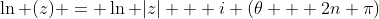 \ln (z) = \ln |z| + i (\theta + 2n \pi)