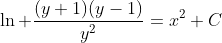 \ln \frac{(y+1)(y-1)}{y^2}=x^2+C