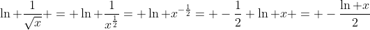 \ln \frac{1}{\sqrt{x}} = \ln \frac{1}{x^{\frac{1}{2}}}= \ln x^{-\frac{1}{2}}= -\frac{1}{2} \ln x = -\frac{\ln x}{2}