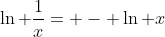\ln \frac{1}{x}= - \ln x
