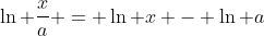 \ln \frac{x}{a} = \ln x - \ln a