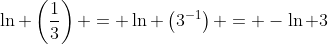 \ln \left(\frac{1}{3}\right) = \ln \left(3^{-1}\right) = -\ln 3
