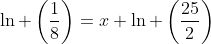 \ln \left(\frac{1}{8}\right)=x \ln \left(\frac{25}{2}\right)