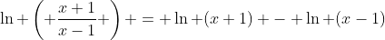 \ln \left( \frac{x+1}{x-1} \right) = \ln (x+1) - \ln (x-1)