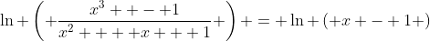 \ln \left( {\frac{{x^3  - 1}}{{x^2  + x + 1}}} \right) = \ln \left( {x - 1} \right)