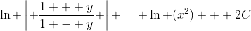 \ln \left| \frac{1 + y}{1 - y} \right| = \ln (x^2) + 2C