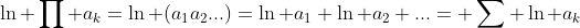 \ln \prod a_k=\ln (a_1a_2...)=\ln a_1+\ln a_2+...= \sum \ln a_k