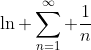 \ln \sum_{n=1}^{\infty} \frac{1}{n}