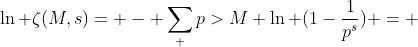 \ln \zeta(M,s)= - \sum_ {p>M} \ln (1-\frac{1}{p^{s}}) = 