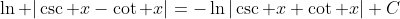 \ln |\csc x-\cot x|=-\ln|\csc x+\cot x|+C