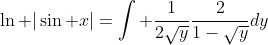 \ln |\sin x|=\int \frac{1}{2\sqrt{y}}\frac{2}{1-\sqrt{y}}dy