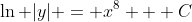 \ln |y| = x^8 + C