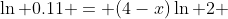 \ln 0.11 = (4-x)\ln 2 