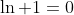 \ln 1=0