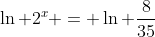 \ln 2^x = \ln \frac{8}{35}