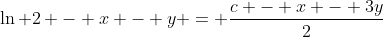 \ln 2 - x - y = \dfrac{c - x - 3y}{2}