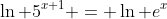\ln 5^{x+1} = \ln e^x