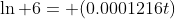 \ln 6= (0.0001216t)