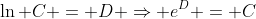 \ln C = D \Rightarrow e^D = C