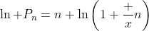 \ln P_n=n \ln\left(1+\frac xn\right)
