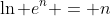 \ln e^n = n