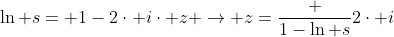 \ln s= 1-2\cdot i\cdot z \rightarrow z=\frac {1-\ln s}{2\cdot i}