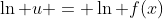 \ln u = \ln f(x)