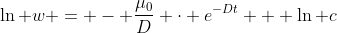\ln w = - \frac{\mu_{0}}{D} \cdot e^{-Dt} + \ln c