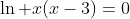 \ln x(x-3)=0