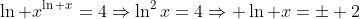 \ln x^{\ln x}=4\Rightarrow\ln^2x=4\Rightarrow \ln x=\pm 2