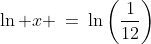 \ln x \:=\:\ln\left(\frac{1}{12}\right)