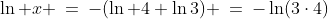 \ln x \:=\:-(\ln 4+\ln3) \:=\:-\ln(3\cdot4)
