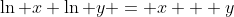 \ln x+\ln y = x + y