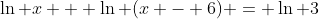 \ln x + \ln (x - 6) = \ln 3