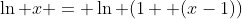 \ln x = \ln (1+ (x-1))