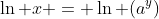 \ln x = \ln (a^y)
