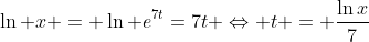 \ln x = \ln {e^{7t}}=7t \Leftrightarrow t = \frac{\ln{x}}{7}
