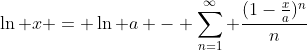 \ln x = \ln a - \sum_{n=1}^{\infty} \frac{(1-\frac{x}{a})^{n}}{n}