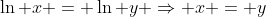 \ln x = \ln y \Rightarrow x = y