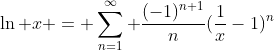 \ln x = \sum_{n=1}^{\infty} \frac{(-1)^{n+1}}{n}(\frac{1}{x}-1)^n