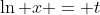 \ln x = t