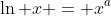 \ln x = x^a